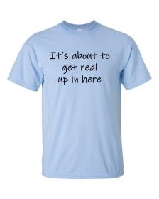 It's about to get real up in here infant/toddler shirt