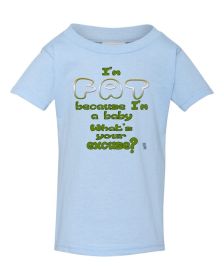 I'm fat because I'm a baby what's your excuse infant/toddler shirt