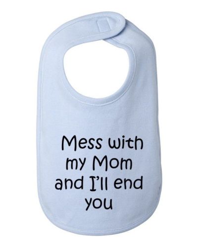 Mess with my Mom and I'll end you baby bib