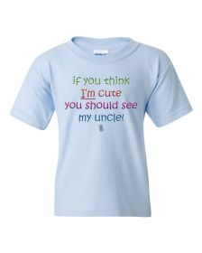 If you Think I'm Cute you Should See My Uncle Funny Cute Youth T-Shirt