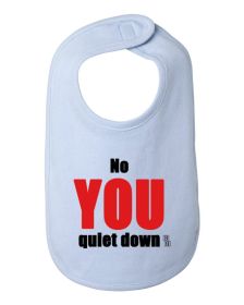 No You Quiet Down Baby and Toddler Bib